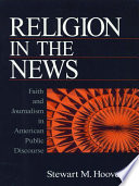 Religion in the news : faith and journalism in American public discourse /