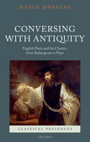 Conversing with antiquity : English poets and the classics, from Shakespeare to Pope /