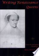 Writing Renaissance queens : texts by and about Elizabeth I and Mary, Queen of Scots / Lisa Hopkins.