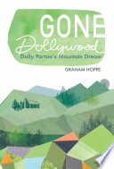 Gone Dollywood : Dolly Parton's mountain dream / by Graham Hoppe.