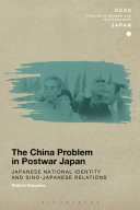 The China problem in postwar Japan : Japanese national identity and Sino-Japanese relations / Robert Hoppens.