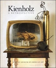 Kienholz : a retrospective : Edward and Nancy Reddin Kienholz /