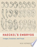 Haeckel's embryos : images, evolution, and fraud /