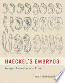 Haeckel's embryos : images, evolution, and fraud / Nick Hopwood.