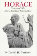 Epodes and odes / Horace ; a new annotated Latin edition by Daniel H. Garrison.