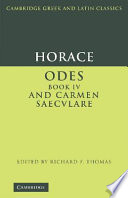 Odes, Book IV ; and, Carmen saeculare / Horace ; edited by Richard F. Thomas.