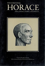 The essential Horace : odes, epodes, satires, and epistles / translated by Burton Raffel ; with a foreword and an afterword by W.R. Johnson.