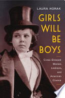 Girls will be boys : cross-dressed women, lesbians, and American cinema, 1908-1934 /