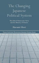 The changing Japanese political system : the Liberal Democratic Party and the Ministry of Finance /