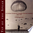 Tip of the spear : an intimate account of 1 Canadian Parachute Battalion, 1942-1945 : a pictorial history /