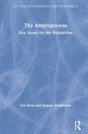 The Anthropocene : key issues for the humanities / Eva Horn and Hannes Bergthaller.