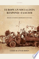 European socialists respond to fascism : ideology, activism, and contingency in the 1930s / Gerd-Rainer Horn.