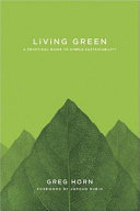 Living green : a practical guide to simple sustainability /
