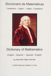 Dictionary of mathematics English-Spanish, Spanish-English = Diccionario de Matematicas : Ingles-Castellano, Castellano-Ingles / Kenneth Allen Hornak, lexicographer.