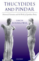 Thucydides and Pindar : historical narrative and the world of Epinikian poetry / Simon Hornblower.