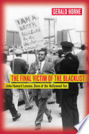The final victim of the blacklist : John Howard Lawson, dean of the Hollywood Ten /