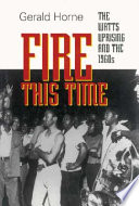 Fire this time : the Watts Uprising and the 1960s / Gerald Horne.