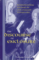 The discourse of enclosure : representing women in Old English literature / by Shari Horner.
