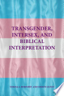 Transgender, intersex and biblical Interpretation / by Teresa Hornsby and Deryn Guest.