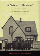 A nation of realtors : a cultural history of the twentieth-century American middle class /