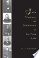 Jewish philanthropy and enlightenment in late-Tsarist Russia /