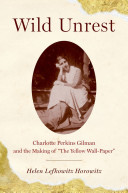 Wild unrest : Charlotte Perkins Gilman and the making of "The yellow wall-paper" /