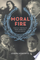 Moral fire : musical portraits from America's fin de siècle /