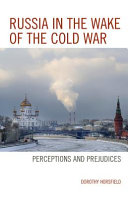 Russia in the wake of the Cold War : perceptions and prejudices / Dorothy Horsfield.