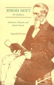 Josiah Nott of Mobile : southerner, physician, and racial theorist / Reginald Horsman.