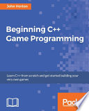 Beginning C++ game programming : learn C++ from scratch and get started building your very own games /