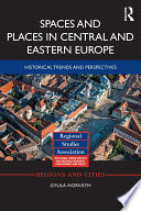 Spaces and places in Central and Eastern Europe : historical trends and perspectives /