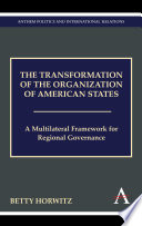 The transformation of the Organization of American States : a multilateral framework for regional governance / Betty Horwitz.