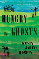 Hungry ghosts : a novel / Kevin Jared Hosein.
