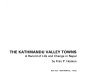 The Kathmandu Valley towns ; a record of life and change in Nepal /