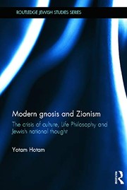 Modern gnosis and Zionism : the crisis of culture, life philosophy and Jewish national thought /