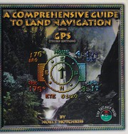 A comprehensive guide to land navigation with GPS /