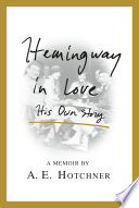 Hemingway in love : his own story --a memoir /