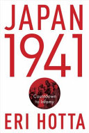 Japan 1941 : countdown to infamy / Eri Hotta.
