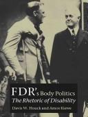 FDR's body politics : the rhetoric of disability / Davis W. Houck and Amos Kiewe.