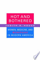 Hot and bothered : women, medicine, and menopause in modern America / Judith A. Houck.