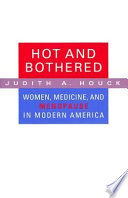 Hot and bothered : women, medicine, and menopause in modern America / Judith A. Houck.