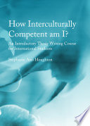 How interculturally competent am I? : an introductory thesis writing course for international students /