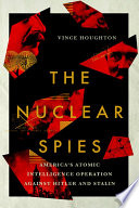 The nuclear spies : America's atomic intelligence operation against Hitler and Stalin /