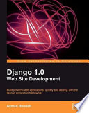 Django 1.0 web site development : build powerful web applications, quickly and cleanly, with the Django application framework /