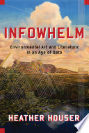 Infowhelm : environmental art and literature in an age of data /