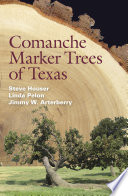 Comanche marker trees of Texas / Steve Houser, Linda Pelon, Jimmy W. Arterberry.