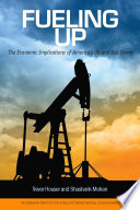 Fueling up : the economic implications of America's oil and gas boom / Trevor Houser and Shashank Mohan.