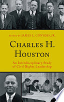 Charles H. Houston : an interdisciplinary study of civil rights leadership /