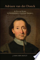 Adriaen van der Donck : a Dutch rebel in seventeenth-century America /