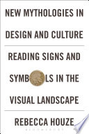 New mythologies in design and culture : reading signs and symbols in the visual landscape /